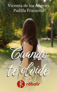 Title: Cuando te olvide, Author: Victoria de los Ángeles Padilla Franzotti