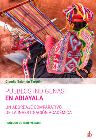 Title: Pueblos indígenas en Abiayala: Un abordaje comparativo de la investigación académica, Author: Claudia Salomón Tarquini