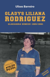 Title: Gladys Liliana Rodríguez: Gladiadora Xeneize (1989/1998), Author: Ulises Barreiro