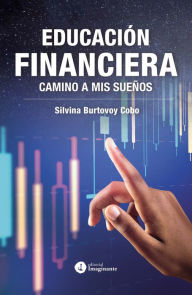 Title: Educación financiera: Camino a mis sueños, Author: Silvina Burtovoy Cobo