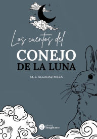 Title: Los cuentos del conejo de la Luna, Author: María José Alcaraz Meza