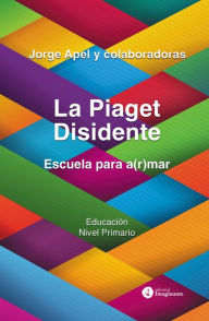 Title: La Piaget Disidente: Escuela para a(r)mar, Author: Jorge Apel