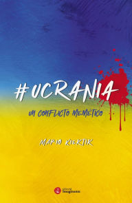 Title: #Ucrania: Un conflicto memético, Author: Mario Kiektik