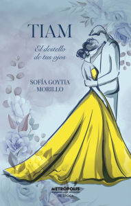 Title: Tiam: El destello de tus ojos, Author: Sofía Morillo Goytia