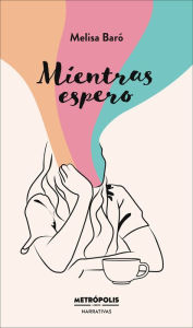 Title: Mientras espero, Author: Melisa Baró