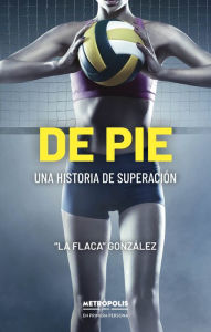 Title: De pie: Una historia de superación, Author: Claudia Lorena González