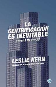 Title: La gentrificación es inevitable y otras mentiras, Author: Leslie Kern