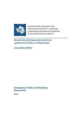 Recueil des principaux documents du système du Traité sur l'Antarctique. Cinquième édition