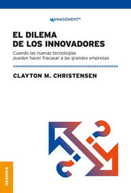 Title: Dilema de los innovadores (Nueva edición): Cuando las nuevas tecnologías pueden hacer fracasar a las grandes empresas, Author: Clayton M. Christensen