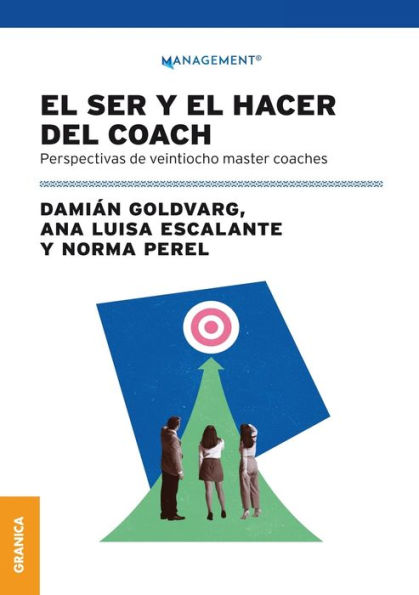 El Ser Y Hacer Del Coach: Perspectivas De Veintiocho Master Coaches