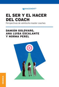 Title: El ser y hacer del coach: Perspectivas de veintiocho master coaches, Author: Damián Goldvarg