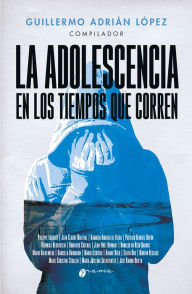 Title: La adolescencia en los tiempos que corren, Author: Guillermo Adrián López