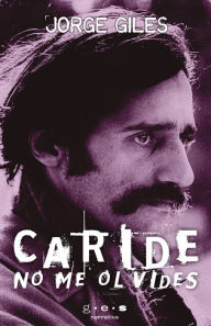 Title: Caride no me olvides, Author: Jorge Giles