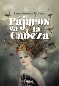 Title: Pájaros en la cabeza, Author: Laura Eugenia Moreno