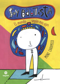 Title: Soy Bautista: El mundo según mis ojos, Author: Moni Caramico