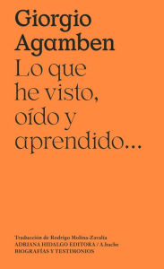 Title: Lo que he visto, oído y aprendido..., Author: Giorgio Agamben