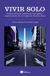 Title: Vivir solo: Experiencias de residentes de hogares unipersonales de la Ciudad de Buenos Aires, Author: Paula Daniela Fernández Lopes