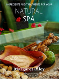 Title: Natural spa: Ingredients and treatments, Author: Margaret Riley