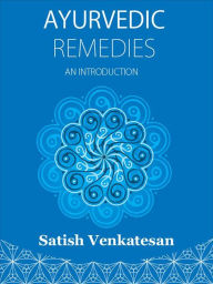 Title: Ayurvedic remedies: An introduction, Author: Satish Venkatesan