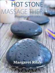 Title: Hot stone massage therapy: A comprehensive guide, Author: Margaret Riley