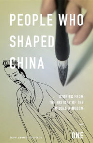 Title: People Who Shaped China: Stories from the history of the Middle Kingdom, Author: New Epoch Weekly