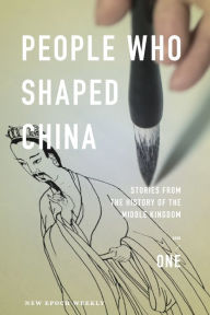 Title: People Who Shaped China: Stories from the history of the Middle Kingdom, Author: New Epoch Weekly