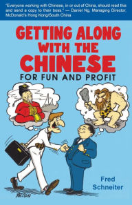 Title: Getting Along with the Chinese: For Fun and Profit, Author: Fred Schneiter