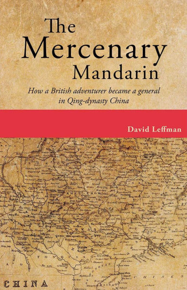 The Mercenary Mandarin: How a British adventurer became general Qing-dynasty China