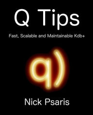 Title: Q Tips: Fast, Scalable, and Maintainable Kdb+, Author: Nick Psaris