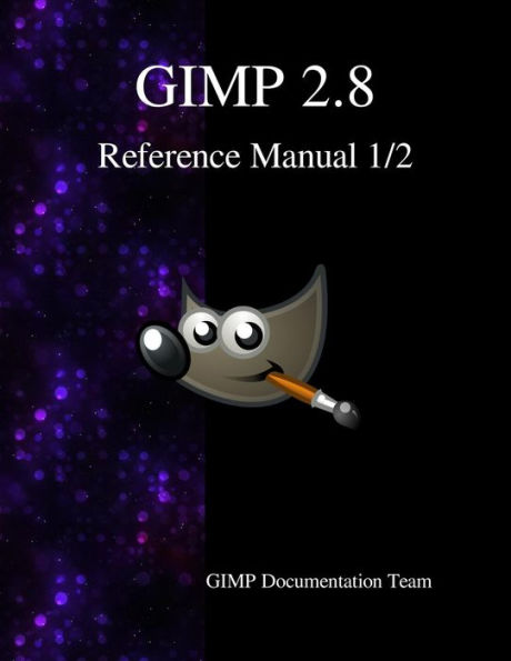 GIMP .8 Reference Manual /: The GNU Image Manipulation Program