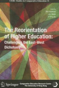 Title: The Reorientation of Higher Education: Challenging the East-West Dichotomy, Author: Bob Adamson