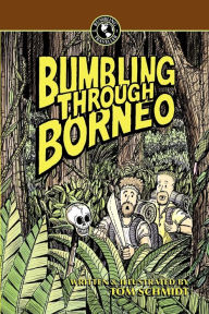 Title: Bumbling Through Borneo, Author: Thomas A Schmidt