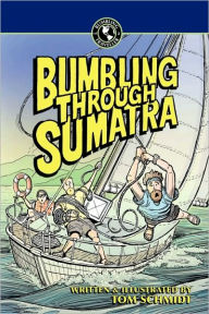 Title: Bumbling Through Sumatra, Author: Thomas A Schmidt