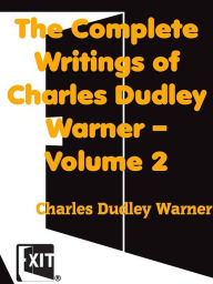 Title: The Complete Writings of Charles Dudley Warner - Volume 2, Author: Charles Dudley Warner