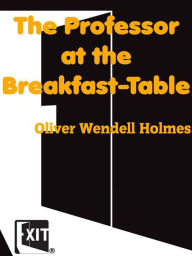 Title: The Professor at the Breakfast-Table, Author: Oliver Wendell Holmes