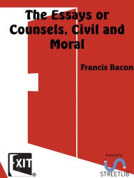 Title: The Essays or Counsels, Civil and Moral, Author: Francis Bacon