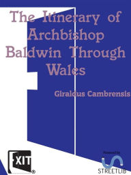 Title: The Itinerary of Archbishop Baldwin Through Wales, Author: Giraldus Cambrensis