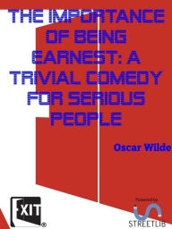 Title: The Importance of Being Earnest: A Trivial Comedy for Serious People, Author: Oscar Wilde