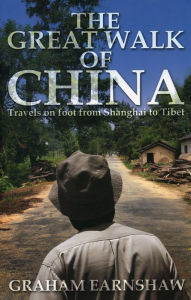 Title: The Great Walk of China: Travels on Foot from Shanghai to Tibet, Author: Graham Earnshaw