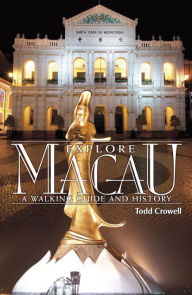 Title: Explore Macau: A Walking Guide and History, Author: Todd Crowell