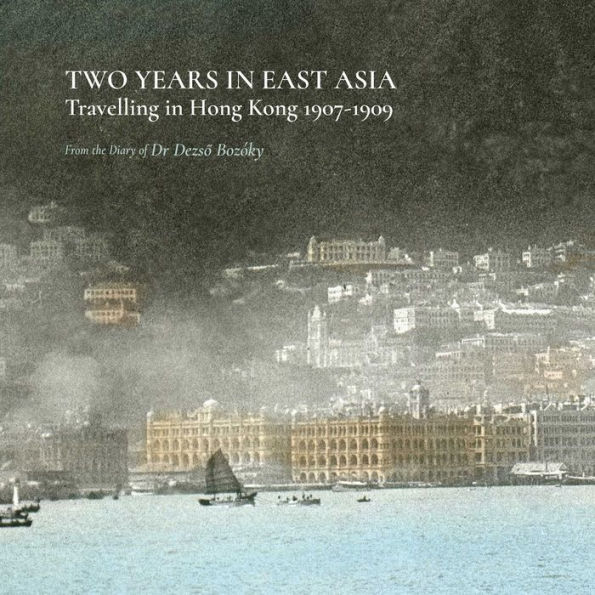Two Years in East Asia: Travelling in Hong Kong 1907-1909