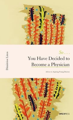 So . . . You Have Decided to Become a Physician: Advice to Aspiring Young Doctors