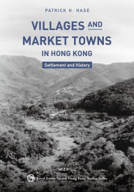 Books download mp3 free Villages and Market Towns in Hong Kong: Settlement and History by Patrick H. Hase in English 9789882373174 PDB