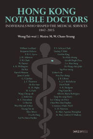 Download textbooks free online Hong Kong Notable Doctors: Individuals Who Shaped the Medical Services, 1842-2015  by Moira M. W. Chan-Yeung, Tai-wai Wong