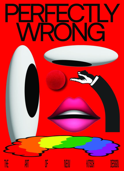 Perfectly Wrong: The Art of New Kitsch Design