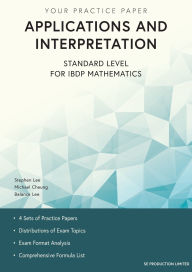 Title: Applications and Interpretation Standard Level for IBDP Mathematics: Your Practice Paper, Author: Stephen Lee
