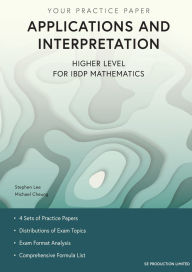 Title: Applications and Interpretation Higher Level for IBDP Mathematics: Your Practice Paper, Author: Stephen Lee