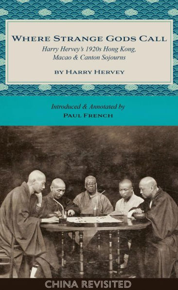 Where Strange Gods Call: Harry Hervey's 1920s Hong Kong, Macao and Canton Sojourns