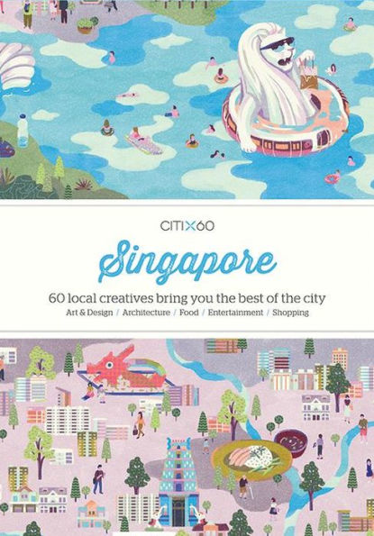 CITIX60: Singapore: 60 Creatives Show You the Best of the City