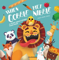 Title: When Gobble Met Nibble: A Story About Loving Your Food, Author: David Mark Stagg